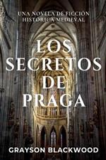 Los Secretos de Praga: una Novela de Ficción Histórica Medieval