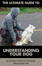 The Ultimate Guide To Understanding Your Dog
