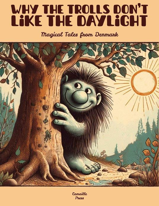 Why the Trolls Don’t Like the Daylight: Magical Tales from Denmark - Camaille Press - ebook
