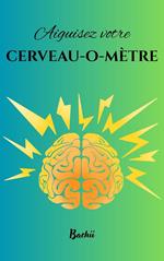 Aiguisez votre cerveau-o-mètre