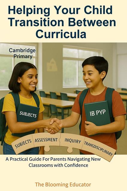 Helping Your Child Transition Between Curricula: From Cambridge to IB PYP (or Vice Versa)