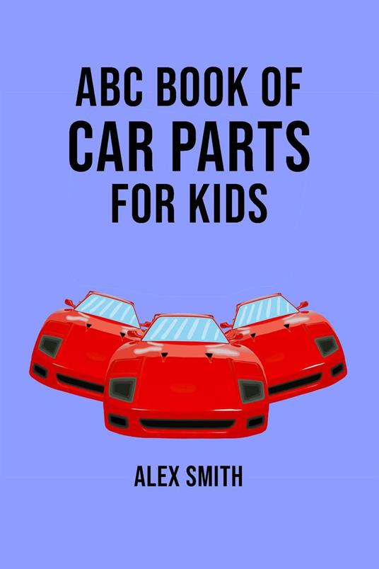 ABC Book of Car Parts For Kids - Alex Smith - ebook