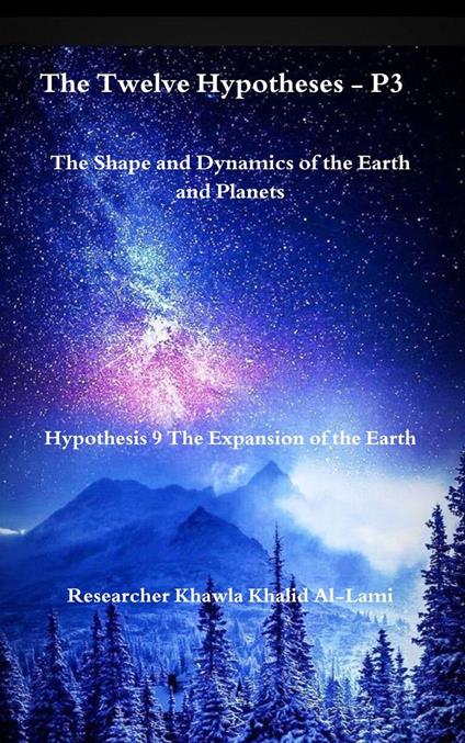 The Twelve Hypotheses - P3Hypothesis 9 The Expansion of the Earth