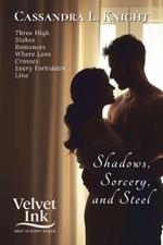 Shadows, Sorcery, and Steel: Three High-Stakes Romances Where Love Crosses Every Forbidden Line