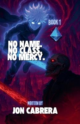 No Name. No Class. No Mercy. - Jon Cabrera - cover