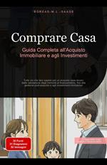 Comprare Casa: Guida Completa all'Acquisto Immobiliare e agli Investimenti
