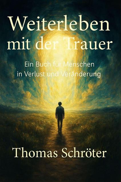 Weiterleben mit der Trauer – Ein Buch für Menschen in Verlust und Veränderung