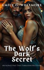 The Wolf's Dark Secret: An Alpha’s Past That Threatens His Future