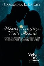 Hearts Rewritten, Walls Rebuilt: Three Redemptive Romances That Heal the Past and Defy the Odds