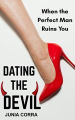 Dating the Devil : When the Perfect man Ruins you