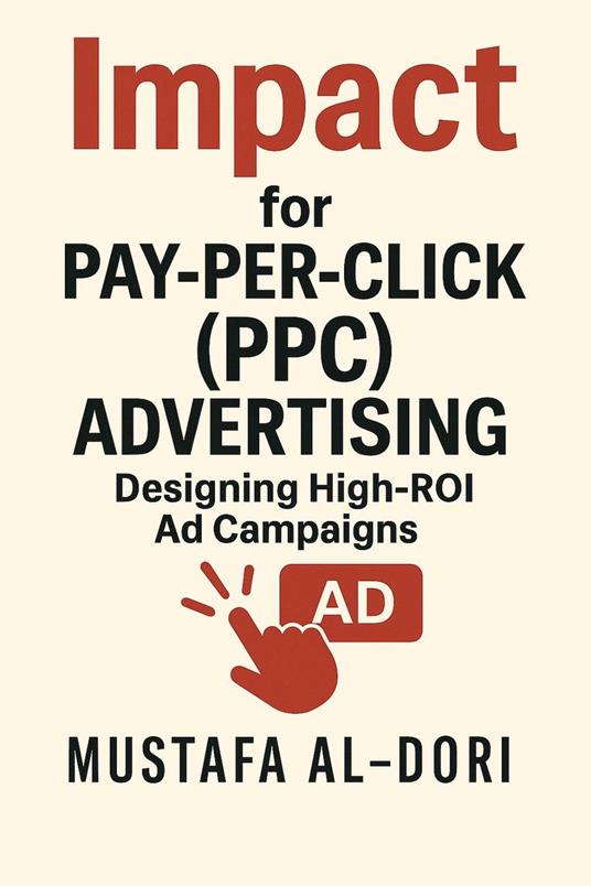 Impact for Pay-Per-Click (PPC) Advertising: Designing High-ROI Ad Campaigns