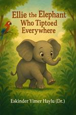 Ellie the Elephant Who Tiptoed Everywhere