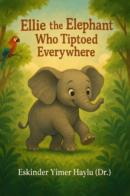 Ellie the Elephant Who Tiptoed Everywhere - Eskinder Yimer Haylu - ebook
