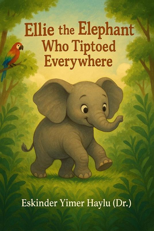Ellie the Elephant Who Tiptoed Everywhere - Eskinder Yimer Haylu - ebook