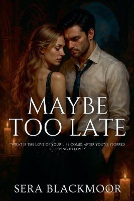 Maybe Too Late - Sera Blackmoor - cover