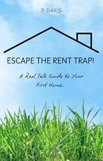ESCAPE THE RENT TRAP!