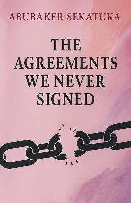 The Agreements We Never Signed - Abubaker Sekatuka - cover