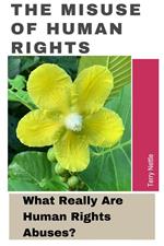 The Misuse Of Human Rights: What Really Are Human Rights Abuses?