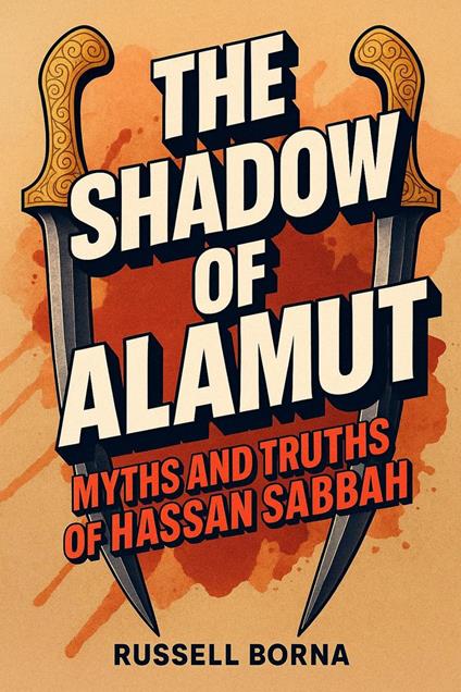 The Shadow of Alamut: Myths and Truths of Hassan Sabbah