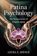 Patina Psychology: The Neuroscience of Elegant Aging