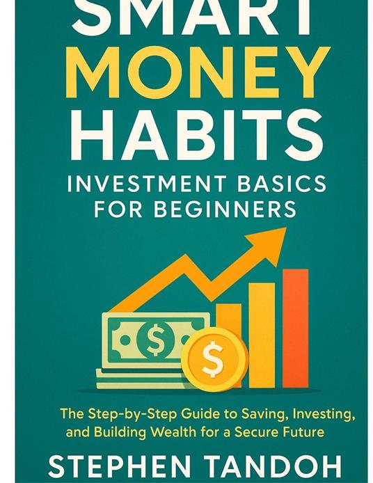Smart Money Habits: Investment Basics for Beginners - Tandoh Stephen - ebook