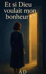 Et si Dieu voulais mon bonheur