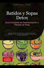 Batidos y Sopas Detox: Guía Completa de Desintoxicación y Pérdida de Peso