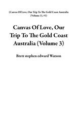 Canvas Of Love, Our Trip To The Gold Coast Australia (Volume 3)