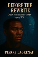 Before the Rewrite: Black Consciousness in the Age of AGI