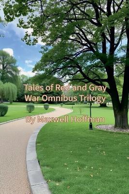Tales of Red and Gray War Omnibus Trilogy - Maxwell Hoffman - cover