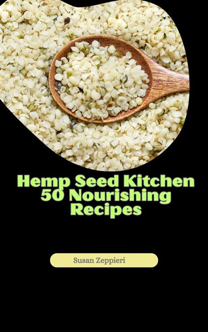 Hemp Seed Kitchen 50 Nourishing Recipes