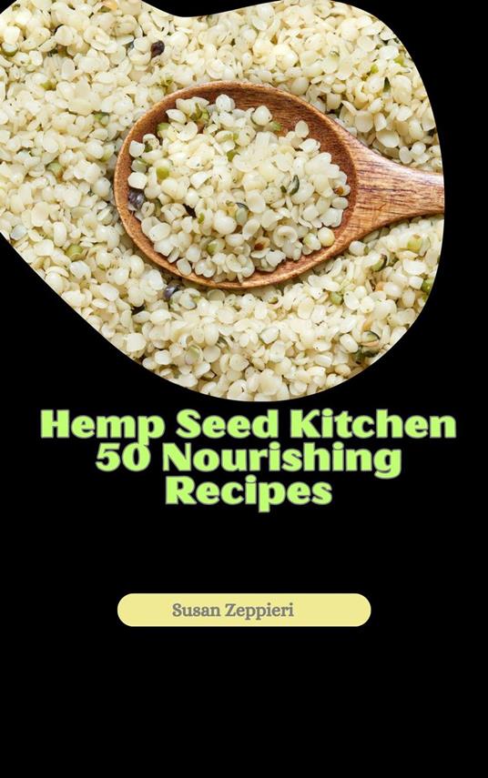 Hemp Seed Kitchen 50 Nourishing Recipes