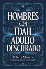 Hombres con TDAH Adulto Descifrado: Por Qué los Consejos Tradicionales de Productividad Fallan y Qué Funciona Realmente para el Cerebro con TDAH