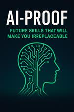 AI-Proof: Future Skills That Will Make You Irreplaceable