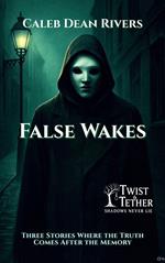 False Wakes: Three Stories Where the Truth Comes After the Memory
