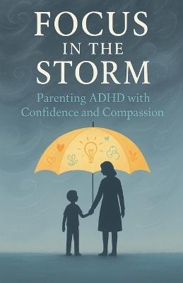Focus in the Storm - Parenting ADHD with Confidence and Compassion - Gptain - cover