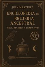 Enciclopedia de la Brujería Ancestral: Ritos, Hechizos y Tradiciones