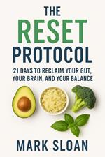 The Reset Protocol: 21 Days to Reclaim Your Gut, Your Brain, and Your Balance