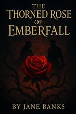 The Thorned Rose of Emberfall