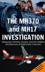 The MH370 and MH17 Investigation: Malaysian Airlines, Russia, and the Hidden Architecture of Diplomatic Coercion