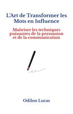 L’Art de Transformer les Mots en Influence