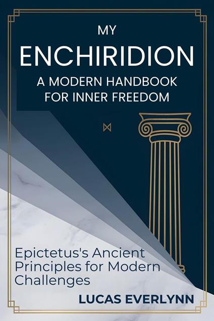 My Enchiridion: A Modern Handbook for Inner Freedom