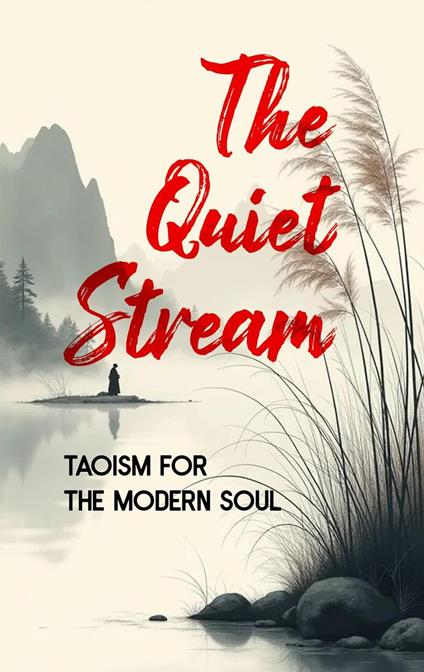 The Quiet Stream: Taoism for the Modern Soul