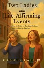 Two Ladies and Life-Affirming Events