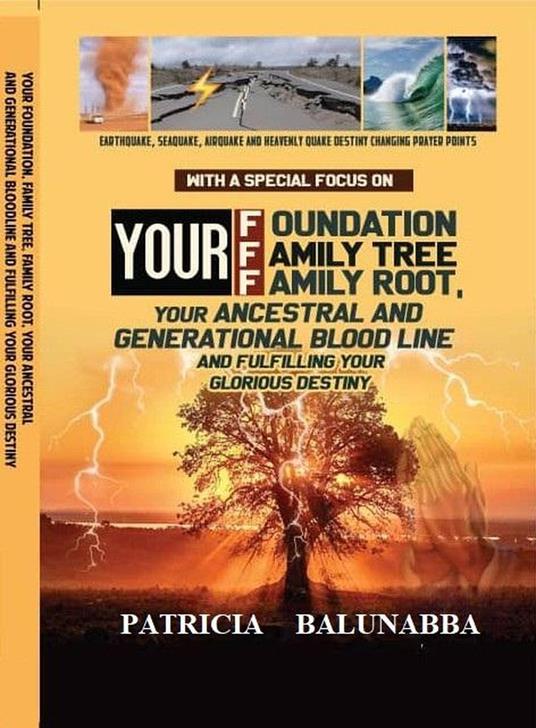 Your Foundation , Family tree, Family Root, Your Ancestral , Generational Bloodline and Fulfilling your glorious Destiny - Patricia balunabba - ebook