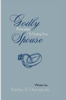Godly Principles To Finding Your Spouse - Ibidun B Daramola - cover