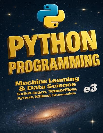 Python Programming : Machine Learning & Data Science, Scikit-learn, TensorFlow, PyTorch, XGBoost, Statsmodels