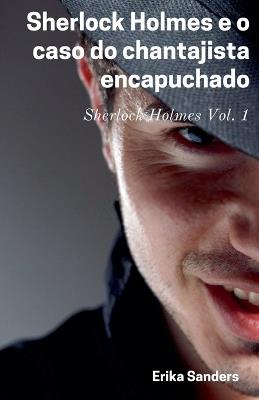 Sherlock Holmes e o Caso do Chantajista Encapuchado - Erika Sanders - cover