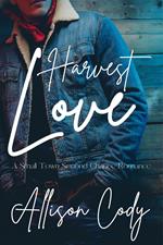 Harvest Love : A Small Town Second Chance Romance