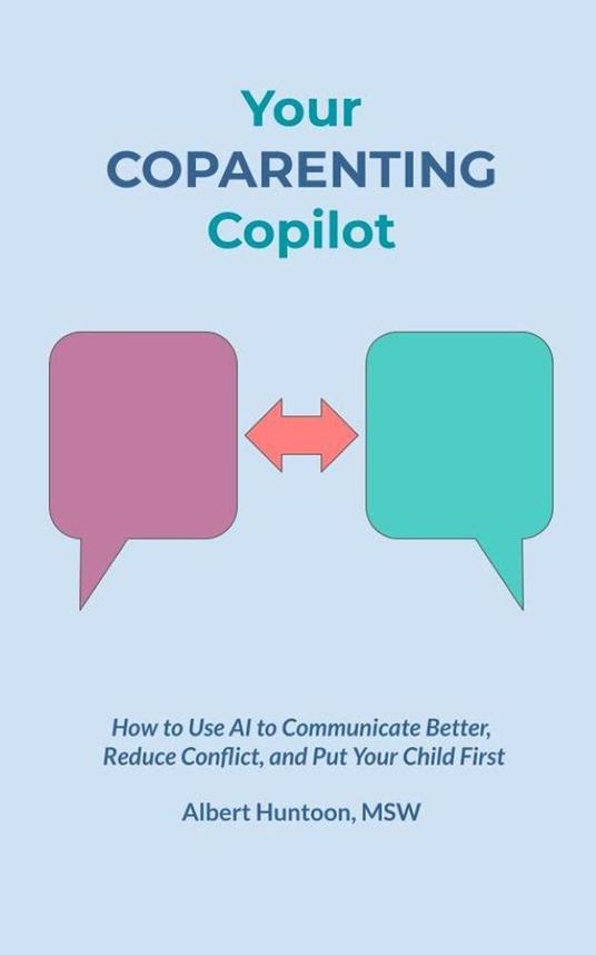 Your Coparenting Copilot: How to Use AI to Communicate Better, Reduce Conflict, and Put Your Child First
